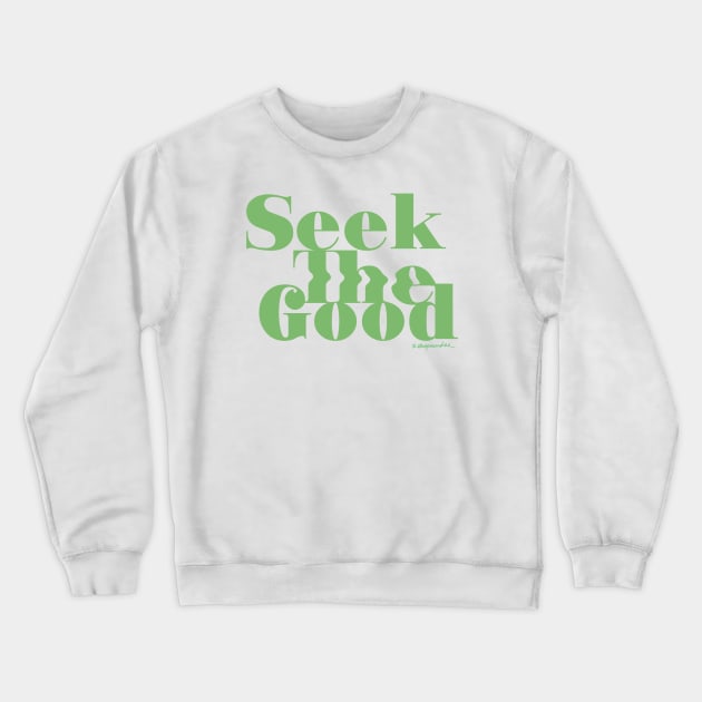 Seek the Good Crewneck Sweatshirt by shopsundae